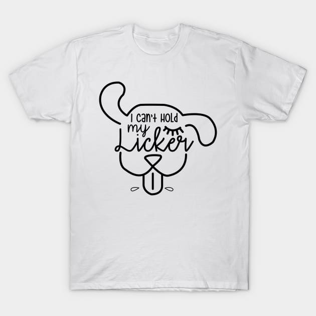 I Cant Hold My Licker Dog T-Shirt by RobertDan